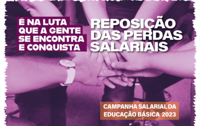 CAMPANHA SALARIAL DA EDUCAÇÃO BÁSICA 2023 – É NA LUTA QUE A GENTE SE ENCONTRA E CONQUISTA