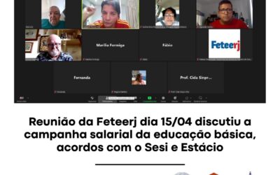 REUNIÃO DA FETEERJ DE 15/04 DISCUTIU A CAMPANHA SALARIAL DA EDUCAÇÃO BÁSICA, ACORDOS COM O SESI E ESTÁCIO