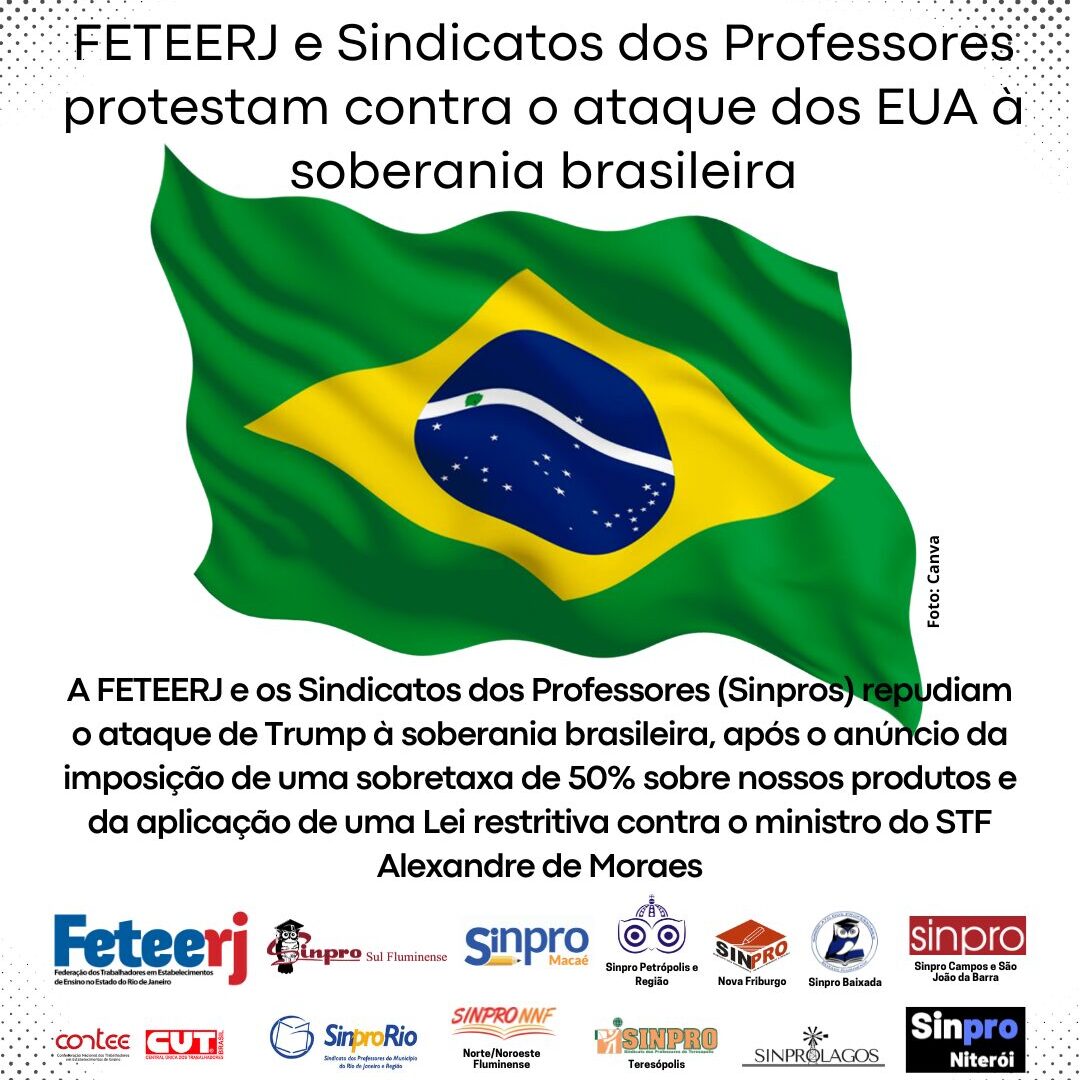 FETEERJ E SINDICATOS DOS PROFESSORES PROTESTAM CONTRA O ATAQUE DOS EUA À SOBERANIA BRASILEIRA